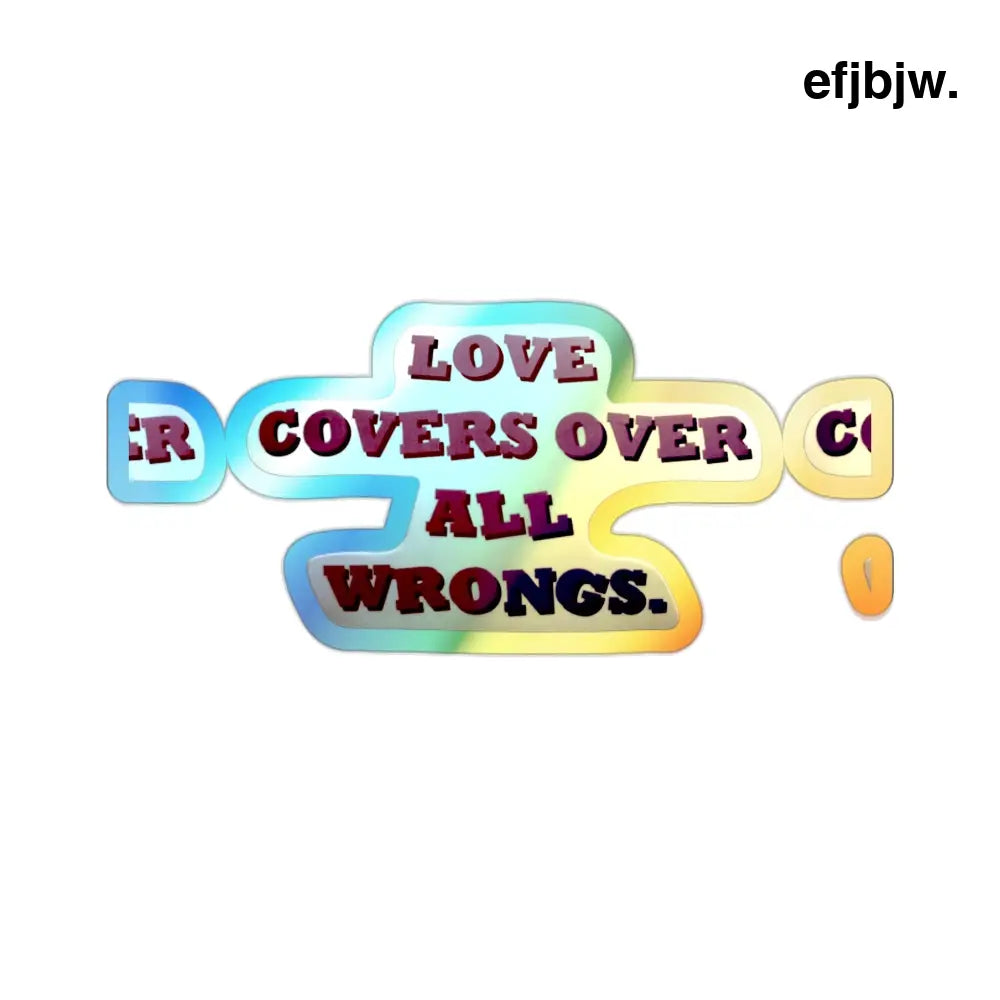 Holographic Die-Cut Sticker, “Love Covers Over All Wrongs” Inspirational Decal - 2’’ × 2’’ / Die-Cut / Holographic