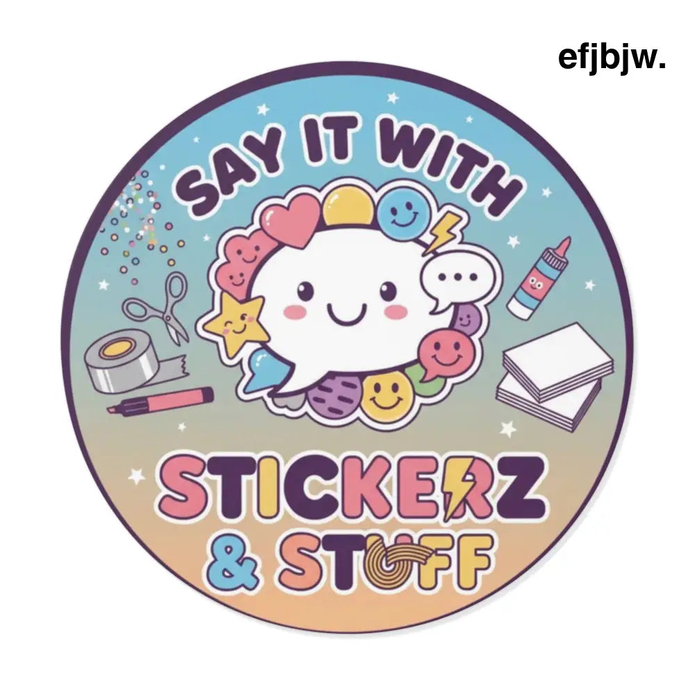 Round Vinyl Sticker, ’Say it with Stickerz & stuff’ - 2’’ × 2’’ - Stickers