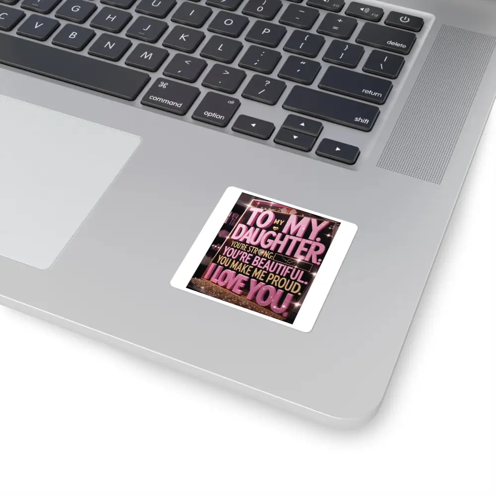 Square Sticker, ’To My Daughter I Love You’ Sentimental Gift - 2’’ × 2’’ / White - Paper products
